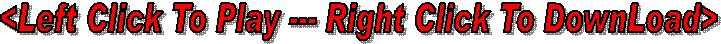 <Left Click To Play --- Right Click To DownLoad>