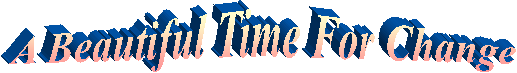 A Beautiful Time For Change